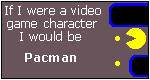 What Video Game Character Are You? I am Pacman.